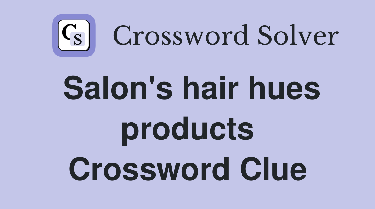 Salon's hair hues products Crossword Clue Answers Crossword Solver
